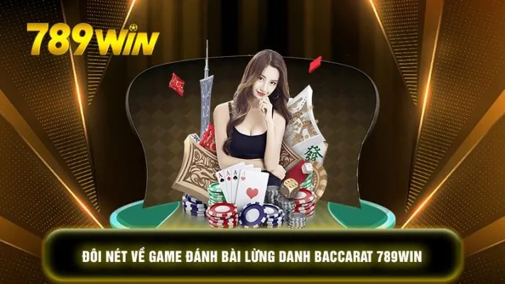 Một vài điểm nổi bật về game bài Baccarat tại 789win